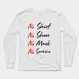 No shirt no shoes no mask no service Long Sleeve T-Shirt